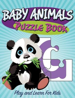 Baby Animals Puzzle Book: Super Fun Edition by Speedy Publishing LLC