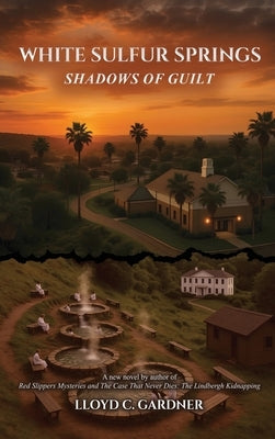 White Sulfur Springs: Shadows of Guilt by Gardner, Lloyd C.