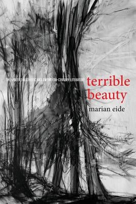Terrible Beauty: The Violent Aesthetic and Twentieth-Century Literature by Eide, Marian