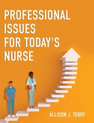 Professional Issues for Today's Nurse by Terry, Allison J.