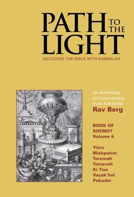 Path to The Light Vol. 6 - Shemot: Decoding The Bible With Kabbalah by Berg, Rav