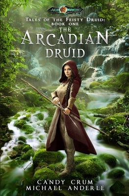 The Arcadian Druid: Age Of Magic - A Kurtherian Gambit Series by Anderle, Michael