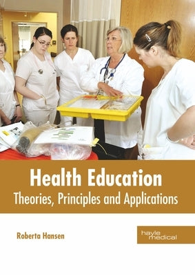 Health Education: Theories, Principles and Applications by Hansen, Roberta