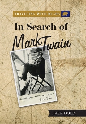 Traveling with Bears: in Search of Mark Twain by Dold, Jack
