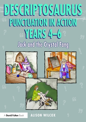 Descriptosaurus Punctuation in Action Years 4-6: Jack and the Crystal Fang: Jack and the Crystal Fang by Wilcox, Alison