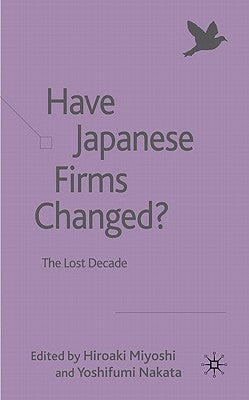 Have Japanese Firms Changed?: The Lost Decade by Miyoshi, H.