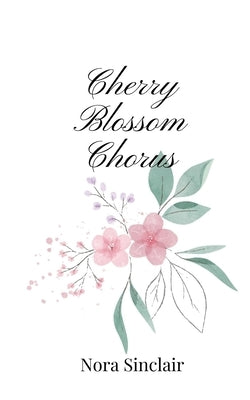 Cherry Blossom Chorus by Sinclair, Nora