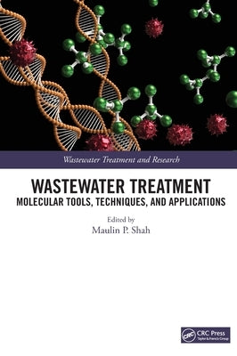 Wastewater Treatment: Molecular Tools, Techniques, and Applications by Shah, Maulin P.