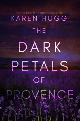 The Dark Petals of Provence by Hugg, Karen