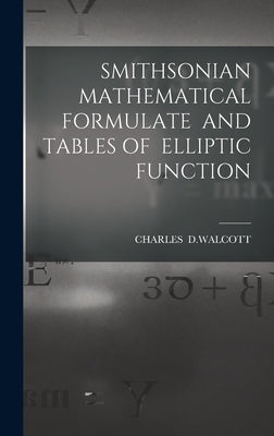 Smithsonian Mathematical Formulate and Tables of Elliptic Function by Charles
