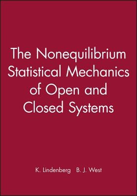 The Nonequilibrium Statistical Mechanics of Open and Closed Systems by Lindenberg, K.