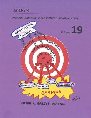 Bailey's African Tradition Philosophical Nomenclature Volume 19 by Bailey II MD Facs, Joseph A.