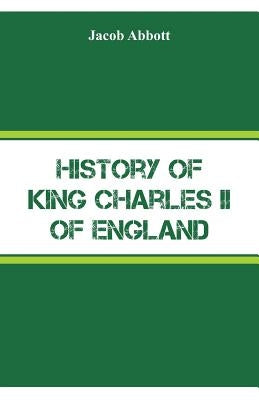 History of King Charles II of England by Abbott, Jacob