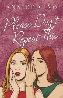 Please Don't Repeat This by Cedeño, Ann