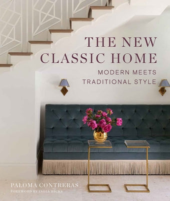 The New Classic Home: Modern Meets Traditional Style by Contreras, Paloma