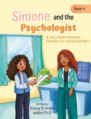 Simone and the Psychologist: A story about Anorexia Nervosa (an eating disorder) by Brodie Walker, Stacey N.