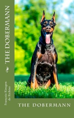 The dobermann: the dobermann by Francois Kiesgen De Richter