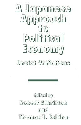 A Japanese Approach to Political Economy: Unoist Variations by Albritton, Robert