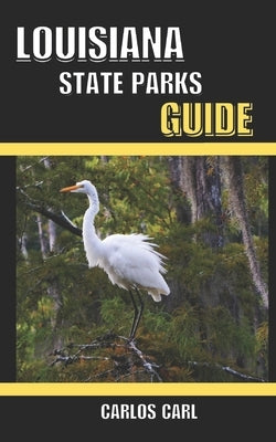 Louisiana State Parks Guide by Carl, Carlos