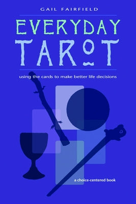 Everyday Tarot: Using the Cards to Make Better Life Decisions (Revised) by Fairfield, Gail