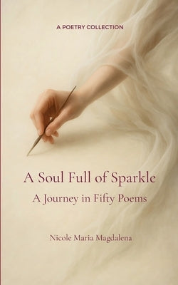 A Soul Full of Sparkle A Journey in Fifty Poems by Magdalena, Nicole Maria