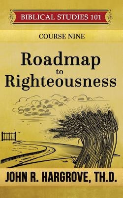 Roadmap to Righteousness by Hargrove Th D., John R.
