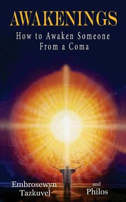 Awakenings: How to Awaken Someone from a Coma by Philos
