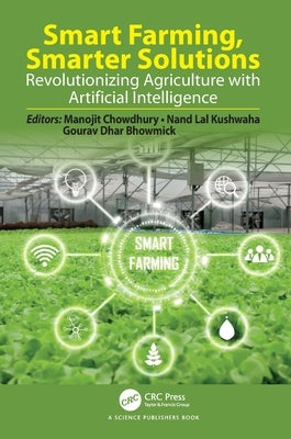 Smart Farming, Smarter Solutions: Revolutionizing Agriculture with Artificial Intelligence by Chowdhury, Manojit