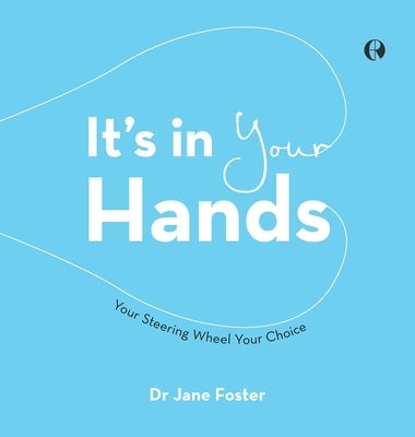 It's in Your Hands: Your Steering Wheel Your Choice by Foster, Jane