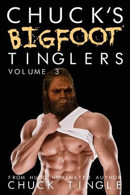 Chuck's Bigfoot Tinglers: Volume 3 by Tingle, Chuck