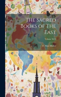 The Sacred Books of The East; Volume XLV by Muller, F. Max