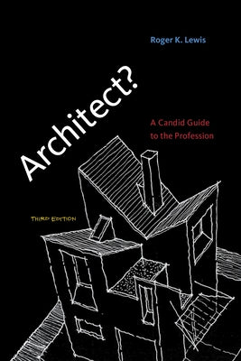 Architect?, Third Edition: A Candid Guide to the Profession by Lewis, Roger K.