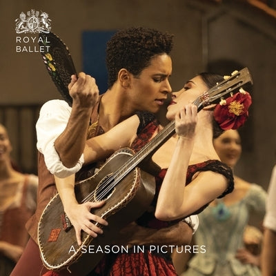 Royal Ballet: A Season in Pictures: 2018 / 2019 by Ballet, The Royal