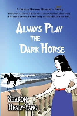 Always Play the Dark Horse by Healy-Yang, Sharon