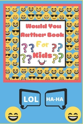 Would You Rather Book for Kids: The Book of Silly Scenarios, Challenging Choices, and Hilarious Situations the Whole Family Will Love - Boys, Girls, K by Forever, Fun