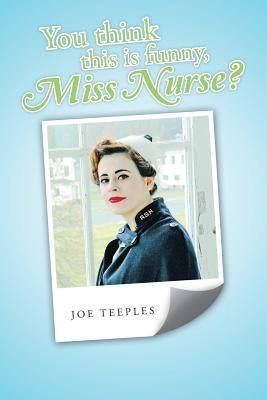 You think this is funny, Miss Nurse? by Teeples, Joe