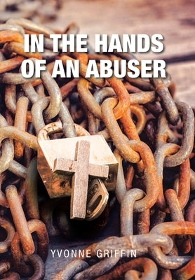 In the Hands of an Abuser by Griffin, Yvonne