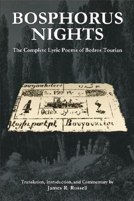 Bosphorus Nights: The Complete Lyric Poems of Bedros Tourian by Russell, James R.