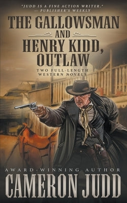 The Gallowsman and Henry Kidd, Outlaw: Two Full Length Western Novels by Judd, Cameron