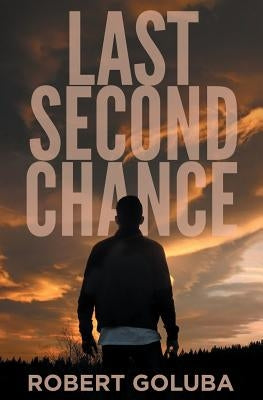 Last Second Chance: A Christian Suspense Novel by Goluba, Robert