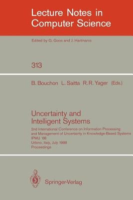 Uncertainty and Intelligent Systems: 2nd International Conference on Information Processing and Management of Uncertainty in Knowledge Based Systems I by Bouchon, Bernadette