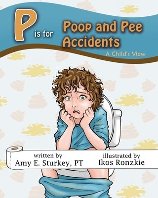 P is for Poop and Pee Accidents: A Child's View by Ronzkie, Ikos