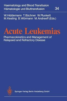 Acute Leukemias: Pharmacokinetics and Management of Relapsed and Refractory Disease by Hiddemann, W.