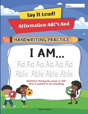 Say It Loud!: Affirmation ABC's and Handwriting Practice by Thompson, Kyla