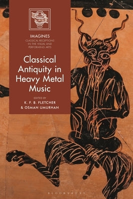 Classical Antiquity in Heavy Metal Music by Fletcher, K. F. B.