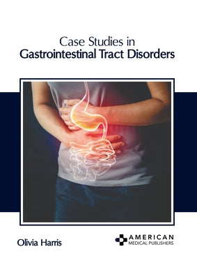 Case Studies in Gastrointestinal Tract Disorders by Harris, Olivia