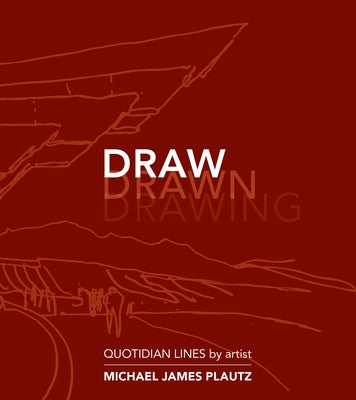 Draw: Quotidian Lines by Plautz, Michael J.