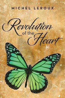 Revolution of the Heart by LeRoux, Michel
