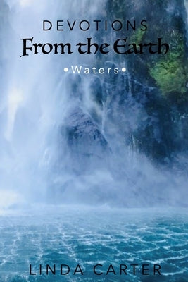 Devotions From The Earth - Waters: Waters by Carter, Linda S.