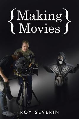 Making Movies by Severin, Roy